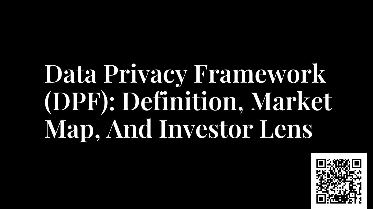 Data Privacy Framework (DPF): Definition, Market Map, And Investor Lens