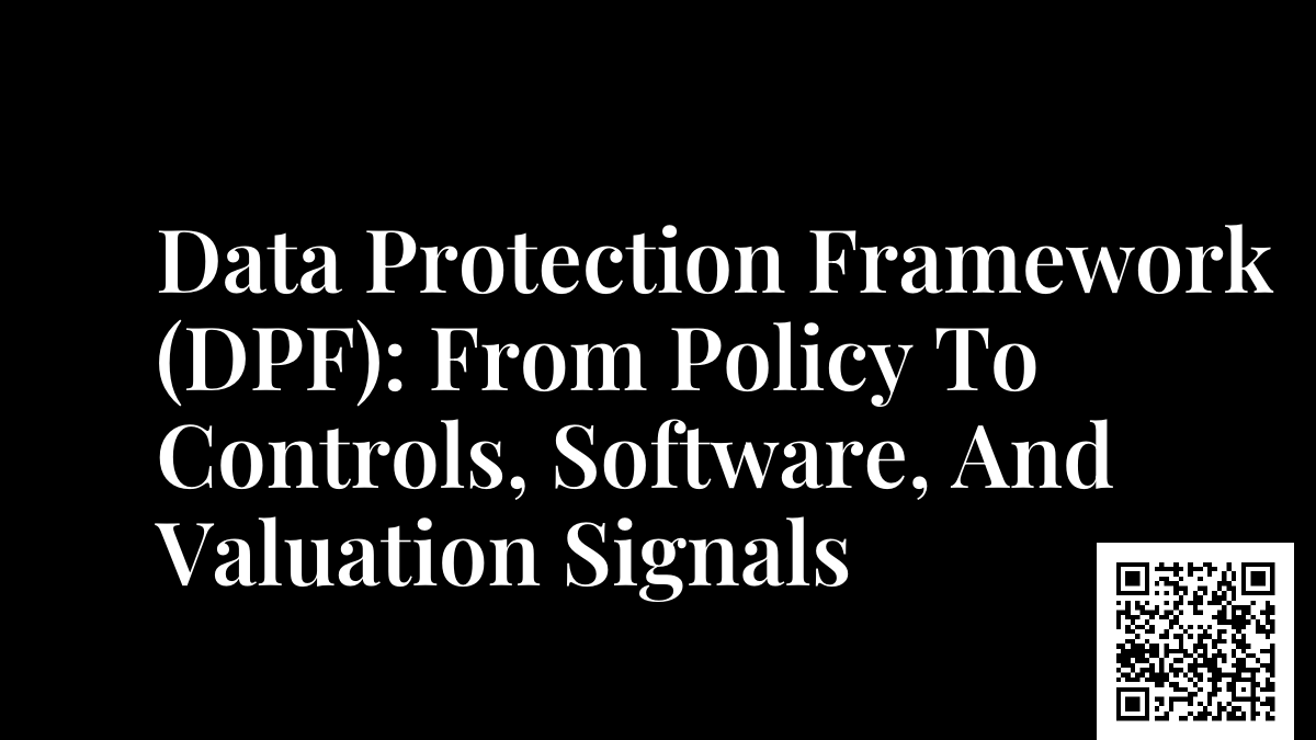 Data Protection Framework (DPF): From Policy To Controls, Software, And Valuation Signals