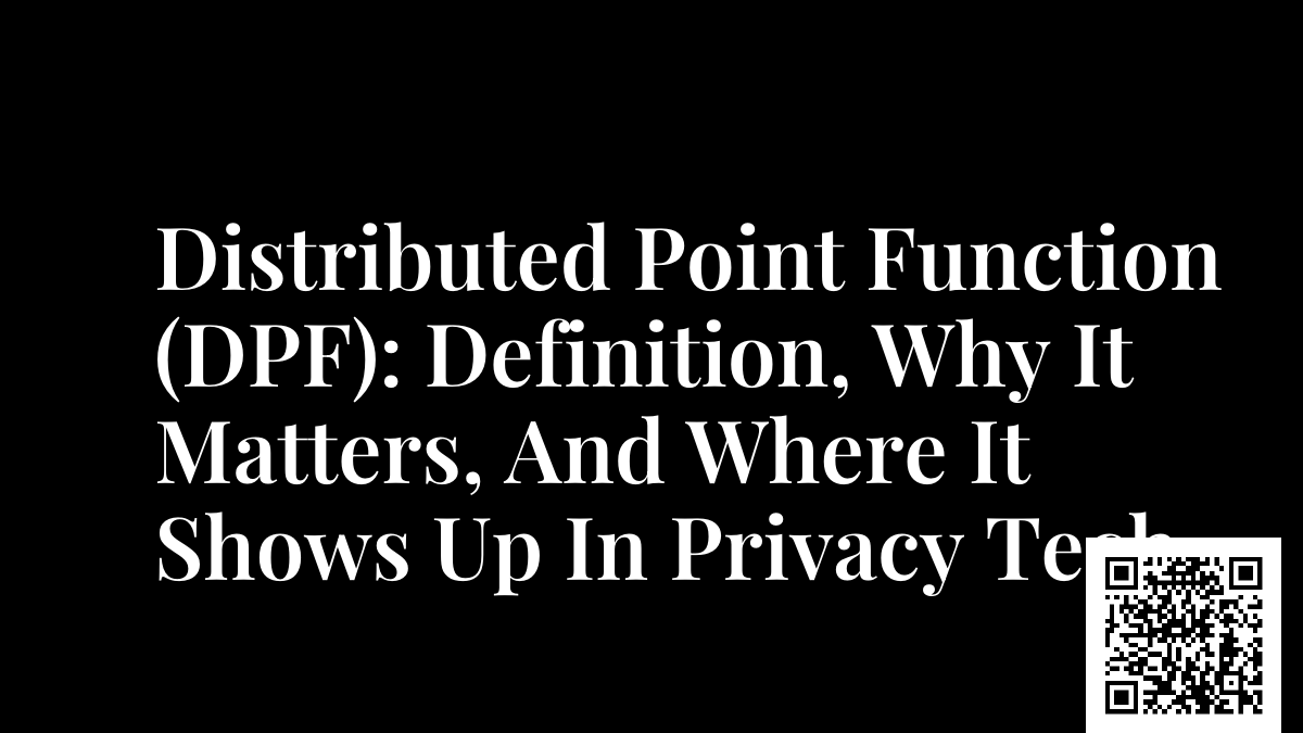 Distributed Point Function (DPF): Definition, Why It Matters, And Where It Shows Up In Privacy Tech