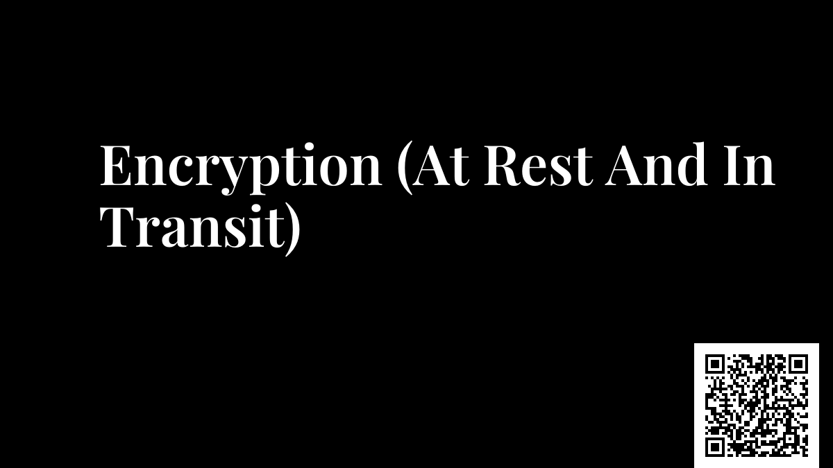Encryption (At Rest And In Transit)