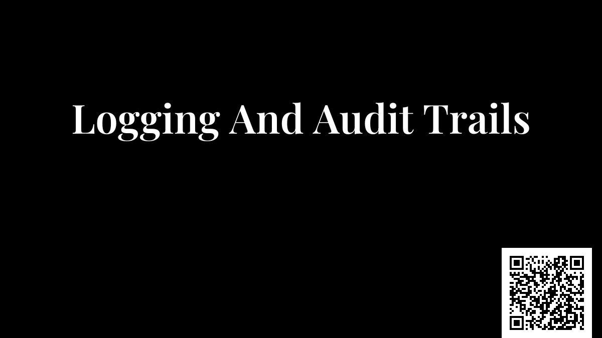 Logging And Audit Trails