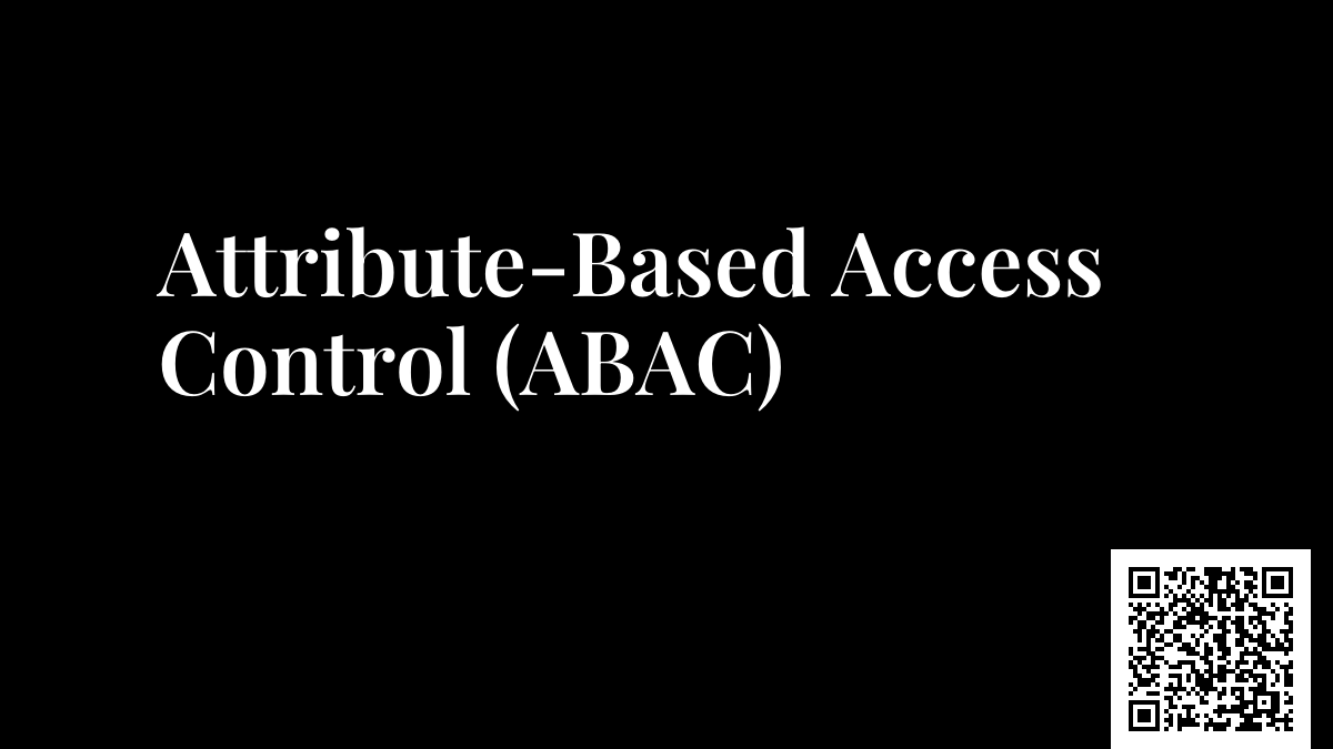 Attribute-Based Access Control (ABAC)