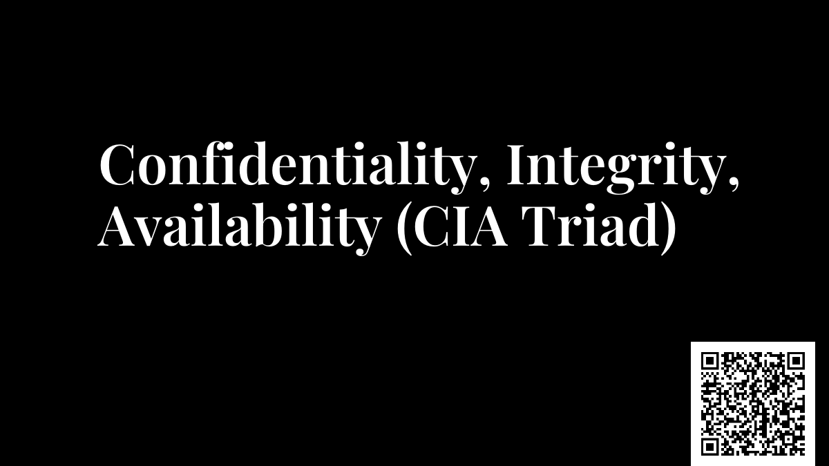 Confidentiality, Integrity, Availability (CIA Triad)