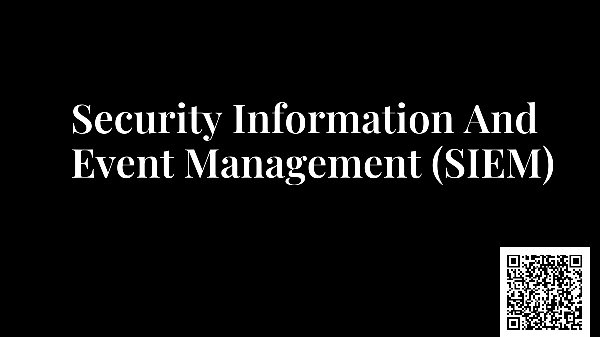 Security Information And Event Management (SIEM)